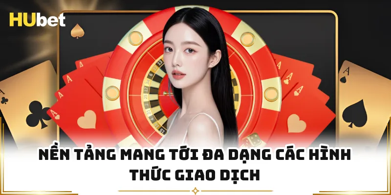 Nền tảng mang tới đa dạng các hình thức giao dịch