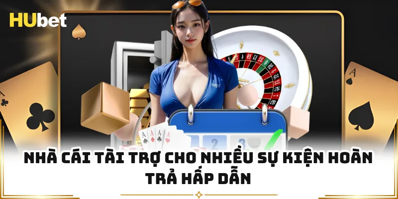 Nhà cái tài trợ cho nhiều sự kiện hoàn trả hấp dẫn