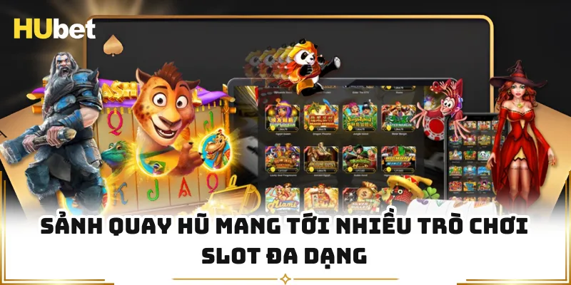 Sảnh quay hũ mang tới nhiều trò chơi slot đa dạng
